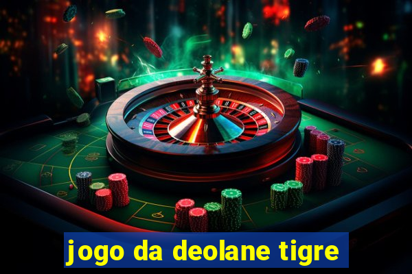 jogo da deolane tigre